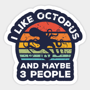 I Like Octopus and Maybe 3 People, Retro Vintage Sunset with Style Old Grainy Grunge Texture Sticker